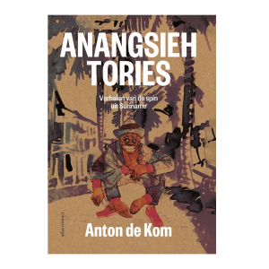 Anangsieh tories, verhalen van de spin uit Suriname – Anton de Kom, Brian Elstak