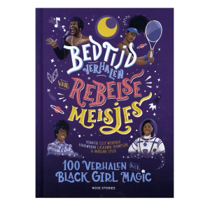 Bedtijdverhalen voor Rebelse meisjes, 100 verhalen over Black Girl Magic – Rose stories
