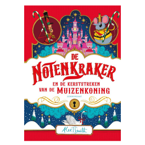 De Notenkraker en de kerststreken van de Muizenkoning – Alex T. Smith